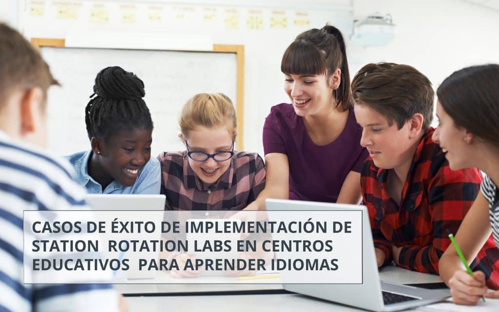 Casos de éxito de implementación de station rotation labs en centros educativos para aprender idiomas